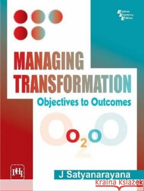 Managing Transformation : Objectives To Outcomes Satyanarayana, J. 9788120345379 