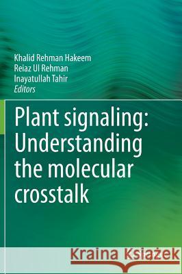 Plant Signaling: Understanding the Molecular CrossTalk Hakeem, Khalid Rehman 9788132215417 Springer
