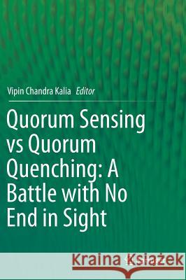 Quorum Sensing Vs Quorum Quenching: A Battle with No End in Sight Kalia, Vipin Chandra 9788132219811 Springer