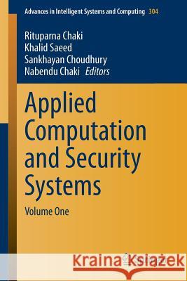 Applied Computation and Security Systems: Volume One Rituparna Chaki, Khalid Saeed, Sankhayan Choudhury, Nabendu Chaki 9788132219842