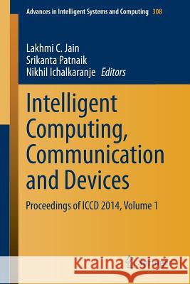 Intelligent Computing, Communication and Devices: Proceedings of ICCD 2014, Volume 1 Jain, Lakhmi C. 9788132220114