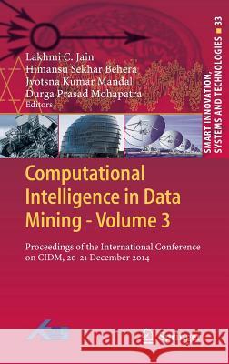 Computational Intelligence in Data Mining - Volume 3: Proceedings of the International Conference on CIDM, 20-21 December 2014 Jain, Lakhmi C. 9788132222019