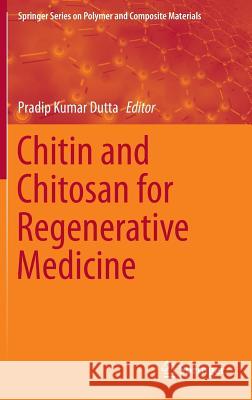 Chitin and Chitosan for Regenerative Medicine Pradip Kumar Dutta 9788132225102 Springer
