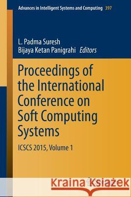 Proceedings of the International Conference on Soft Computing Systems: Icscs 2015, Volume 1 Suresh, L. Padma 9788132226697