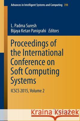 Proceedings of the International Conference on Soft Computing Systems: Icscs 2015, Volume 2 Suresh, L. Padma 9788132226727