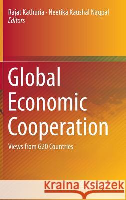 Global Economic Cooperation: Views from G20 Countries Kathuria, Rajat 9788132226963 Springer