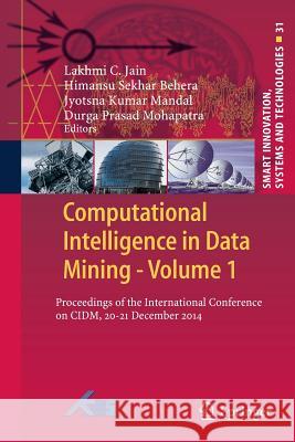 Computational Intelligence in Data Mining - Volume 1: Proceedings of the International Conference on CIDM, 20-21 December 2014 Jain, Lakhmi C. 9788132229896