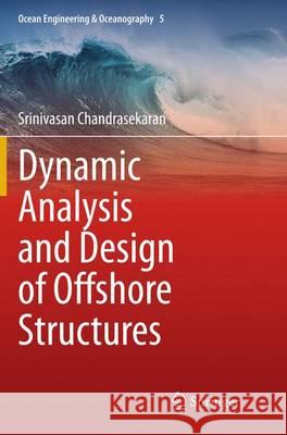 Dynamic Analysis and Design of Offshore Structures Srinivasan Chandrasekaran 9788132234333