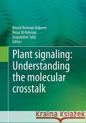 Plant Signaling: Understanding the Molecular CrossTalk Hakeem, Khalid Rehman 9788132234791 Springer