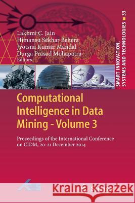 Computational Intelligence in Data Mining - Volume 3: Proceedings of the International Conference on CIDM, 20-21 December 2014 Jain, Lakhmi C. 9788132235682