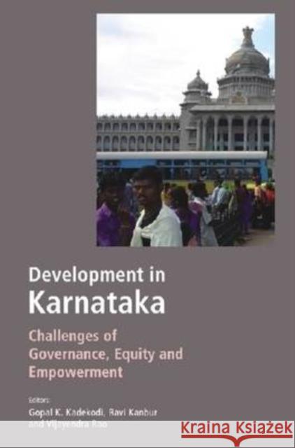 Development in Karnataka : Challenges for Governance, Equity and Empowerment Gopal K. Kadekodi Ravi Kanbur Vijayendra Rao 9788171886197 Academic Foundation