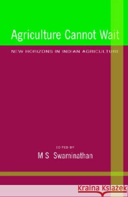 Agriculture Cannot Wait : New Horizons in Indian Agriculture M. S. Swaminathan 9788171886258 Academic Foundation