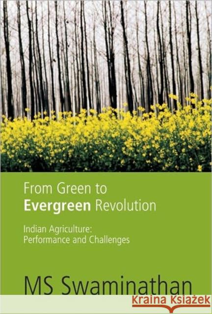 From Green to Evergreen Revolution : Indian Agriculture: Performance and Challenges M. S. Swaminathan Monkombu Sambasivan Swaminathan 9788171887972 Academic Foundation