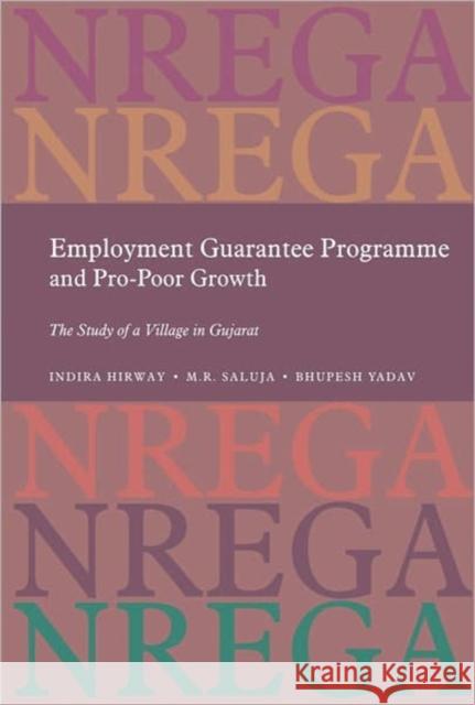 Employment Guarantee Programme and Pro Poor Growth : The Study of a Villiage in Gujarat Indira Hirway M. R. Saluja Bhupesh Yadav 9788171888481 Academic Foundation