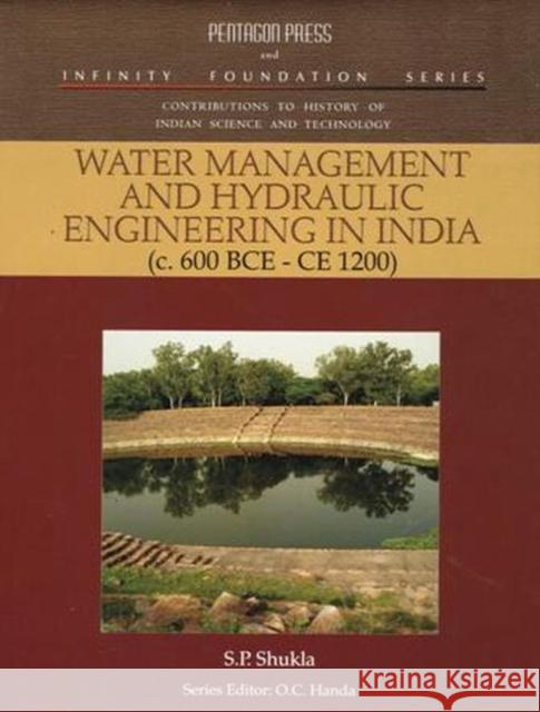 Water Management and Hydraulic Engineering in India: c.600 BCE–CE 1200 S.P. Shukla 9788182747418