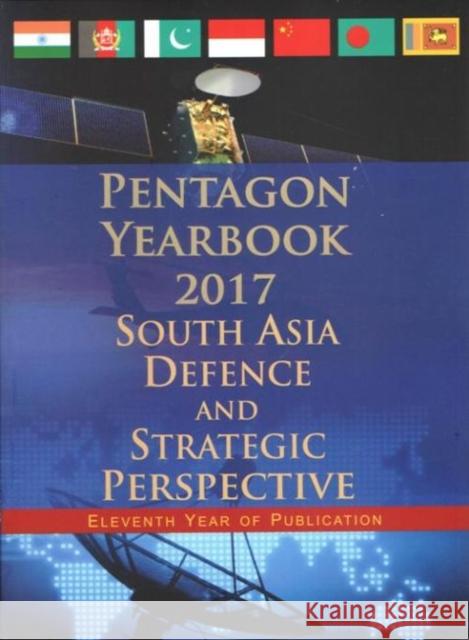 Pentagon Yearbook 2017 : South Asia Defence and Strategic Perspective Vijay Sakhuja 9788182749467