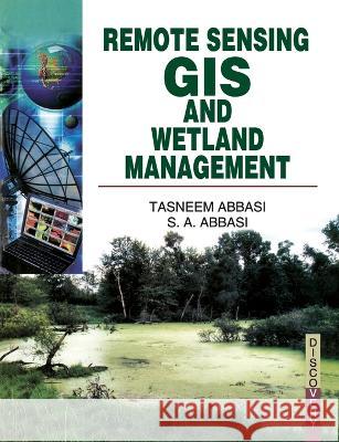 Remote Sensing, GIS and Wetland Management Tasneem Abbasi 9788183565837