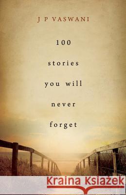 100 Stories You Will Never Forget J. P. Vaswani   9788184956528 Jaico Publishing House