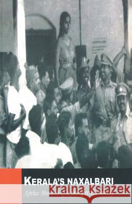 Kerala'S Naxalbari Ajitha: Memoirs of a Young Revolutionary Sanju Ramachandran 9788188575633