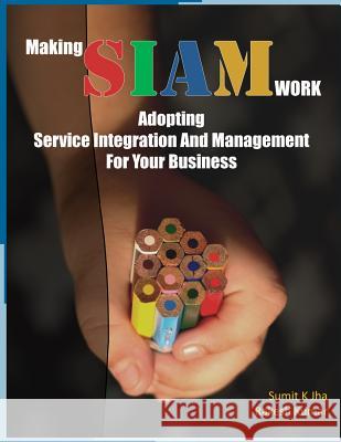 Making SIAM Work: Adopting Service Integration And Management For Your Business Kumar, Rakesh 9788192043371