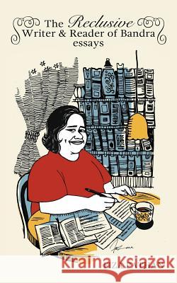 The Reclusive Writer & Reader of Bandra: Essays Fiza Pathan 9788193820124