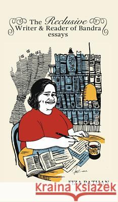 The Reclusive Writer & Reader of Bandra: Essays Fiza Pathan 9788193820131
