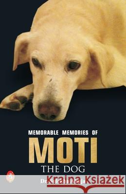 Memorable Memories of MOTI the Dog Sulekha Ahuja 9788194695400