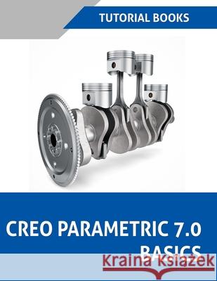 Creo Parametric 7.0 Basics (Colored) Tutorial Books 9788194952114