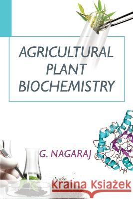 Agricultural Plant Biochemistry G. Nagaraj 9788196079055