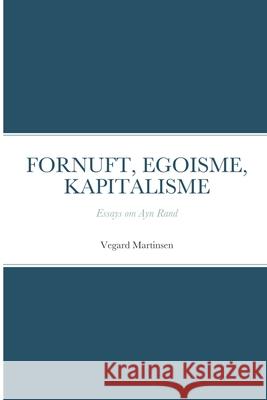Fornuft, Egoisme, Kapitalisme: Essays om Ayn Rand Vegard Martinsen 9788291106106