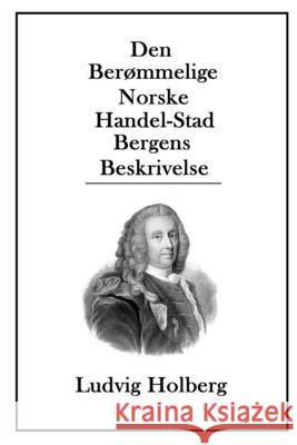 Den Berømmelige Norske Handel-Stad Bergens Beskrivelse Holberg, Ludvig 9788293684824 Blurb