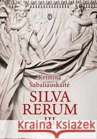 Silva Rerum III Sabaliauskaite Kristina 9788308073582 Literackie