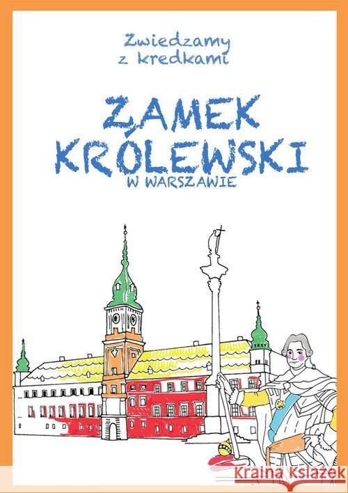Zwiedzamy z kredkami. Zamek Królewski w Warszawie Wiśniewski Krzysztof 9788311154681