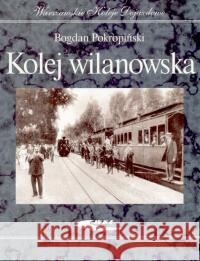 Kolej wilanowska Pokropiński Bogdan 9788320614053 Wydawnictwa Komunikacji i Łączności WKŁ