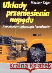 Układy przeniesienia napędu samochodów ciężarowych Zając Mariusz 9788320614725 Wydawnictwa Komunikacji i Łączności WKŁ