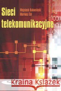 Sieci telekomunikacyjne Kabaciński Wojciech 9788320617160