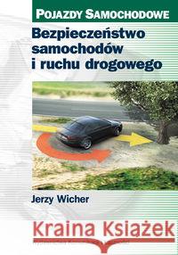 Bezpieczeństwo samochodów i ruchu drogowego Wicher Jerzy 9788320618358 Wydawnictwa Komunikacji i Łączności WKŁ