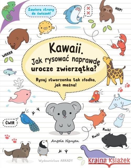 Kawaii. Jak rysować naprawdę urocze zwierzątka? Nguyen Angela 9788321350950