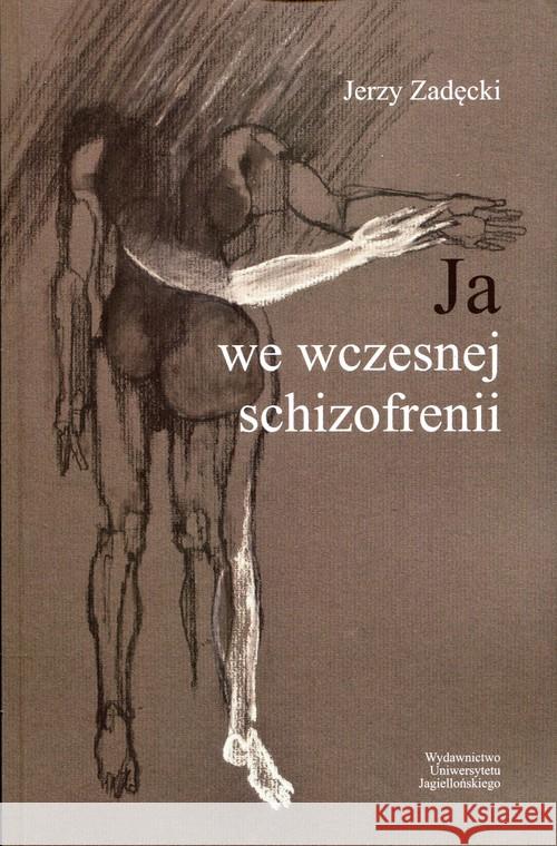 Ja we wczesnej schizofrenii Zadęcki Jerzy 9788323338925 Wydawnictwo Uniwersytetu Jagiellońskiego