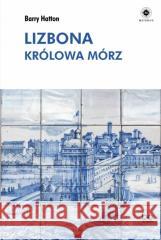 Lizbona. Królowa mórz Barry Hatton, Barbara Gutowska-Nowak 9788323351283