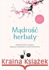 Mądrość herbaty. Piętnaście lekcji o szczęściu... Noriko Morishita 9788324084111