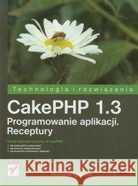 CakePHP 1.3. Programowanie aplikacji. Receptury Iglesias Mariano 9788324635429 Helion