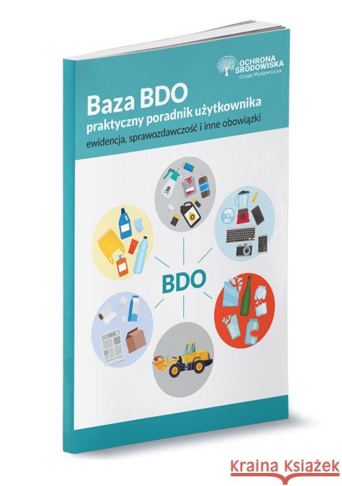 Baza BDO - praktyczny poradnik użytkownika  9788326990533 Wiedza i Praktyka