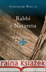 Rabbi z Nazaretu Stanisław Biel SJ 9788327719942