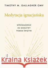 Medytacja ignacjańska Wprowadzenie do modlitwy Timothy M. Gallagher OMV, Jacek Bielas 9788327738486