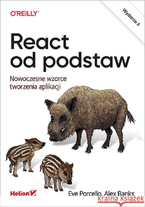 React od podstaw. Nowoczesne wzorce tworzenia apli Porcello Eve, Banks Alex 9788328372894