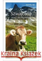 Szwajcaria oraz Liechtenstein. Travelbook w.2 Beata Pomykalska, Paweł Pomykalski 9788328901650