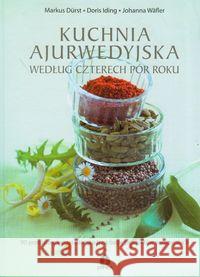 Kuchnia ajurwedyjska według czterech pór roku Durst Markus Iding Doris Wafler Johanna 9788360170403 Purana