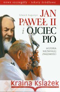 Jan Paweł II i Ojciec Pio. Historia niezwykłej ... Augustyn Edward 9788360512944 Serafin