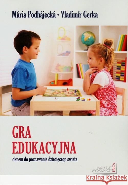 Gra edukacyjna oknem do poznawania... Podhajecka Maria Gerka Vladimir 9788362329908 Erica